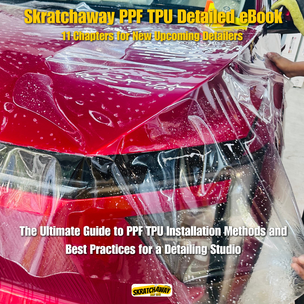 Skratchaway PPF TPU Detailed eBook - The Ultimate Guide to PPF TPU Installation Methods and Best Practices for a Detailing Studio